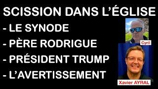 SCISSION DANS L’ÉGLISE, LE SYNODE, PÈRE RODRIGUE, PRÉSIDENT TRUMP, L’AVERTISSEMENT avec Xavier AYRAL