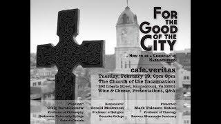 Café Veritas: "For the Good of the City" Lecture, Part 2