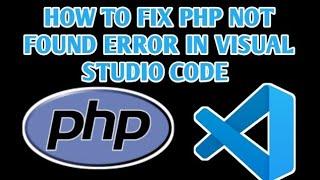 How to Fix PHP Not Found Error in Visual Studio Code { VS Code PHP not Found }