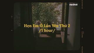  1 hour/ Hẹn Em Ở Lần Yêu Thứ 2 (Lofi Lyrics) - Nguyen, Đặng Tuấn Vũ x meChill