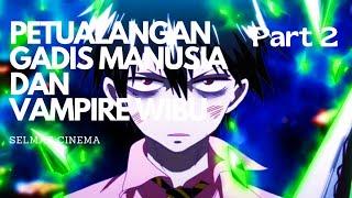 Petualangan Vampir Wibu dan Gadis Manusia - Alur Cerita Anime Blood Lad [PART 2]