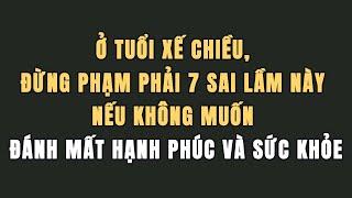 Ở Tuổi Xế Chiều, Đừng Phạm Phải 7 Sai Lầm Này Nếu Không Muốn Đánh Mất Hạnh Phúc Và Sức Khỏe