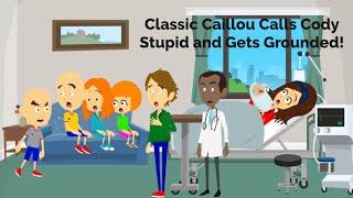 Classic Caillou Calls Cody Stupid and Gets Grounded!