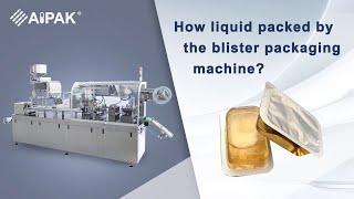 How liquid packed by the blister packaging machine?