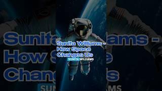 Space Changes Us: Lessons from Sunita Williams #shorts #spaceverse