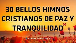 30 Bellos Himnos Cristianos De Paz Y Tranquilidad - Himnos Para Alimentar El Alma