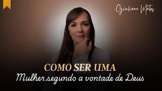 Mulher Segundo a Vontade de Deus - Giuliane Matos