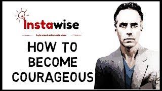  How To Become Courageous Person By Jordan Peterson  Big Ideas