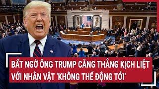 Toàn cảnh Thế giới 15/11: Bất ngờ ông Trump căng thẳng kịch liệt với nhân vật “không thể động tới”