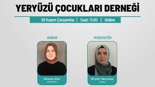 Yeryüzü Çocukları Derneği - Sümeyye Altun | Moderatör: Mürşide Yakaryılmaz