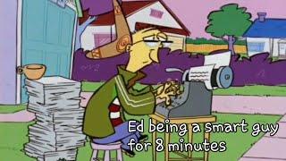 Ed, Edd n Eddy, but it's only Ed being a Smart Guy for 8 minutes