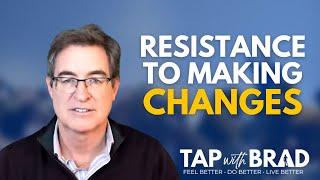 Resistance to Making Changes - Tapping with Brad Yates