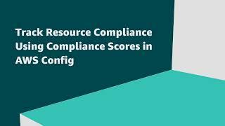 AWS Config Conformance Packs Provide Scores To Help You Track Resource Compliance