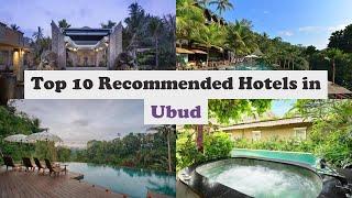 Top 10 Recommended Hotels In Ubud | Top 10 Best 5 Star Hotels In Ubud | Luxury Hotels In Ubud