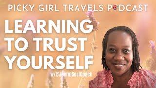 Learning to Trust Yourself | Picky Girl Travels Podcast Season 4, Episode 11