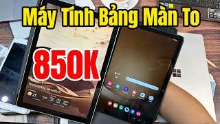 Máy Tính Bảng Đẹp Keng Màn To | 850K | Tab A8 - Tab A9 Plus 5G - Surface Pro 6 - Surface Laptop 3 !