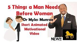 5 Things a Man Needs Before Woman - Dr Myles Munroe || Keys to Relationship and Marriage