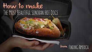 How to Make the Most Beautiful Sonoran Hot Dogs