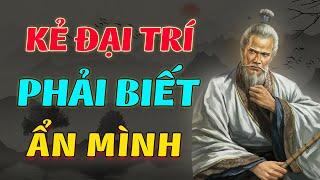 Sống Ở Đời Kẻ Đại Trí Phải Biết Ẩn Mình Mới Là Đỉnh Cao Của Nhân Sinh| Chí Đạo