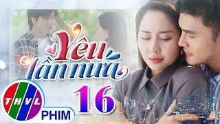 YÊU LẦN NỮA Tập 16 | Phim Truyền Hình Việt Nam | Phim Bộ Việt Nam Mới Nhất 2025 | Phim Hay THVL