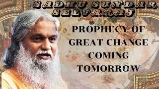 Sadhu Sundar Selvaraj  Prophecy Of Great Change Coming Tomorrow