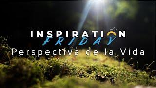 Inspiration Friday ⎸ Perspectiva de la Vida