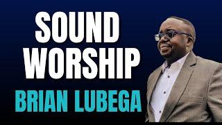 SOUND WORSHIP - BRIAN LUBEGA NON STOP WORSHIP