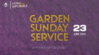 #GardenSundays | SUNDAY SERVICE WITH PASTOR OBI OGBO | 23RD JUNE, 2024