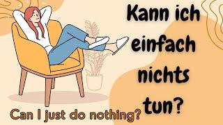 Learn German | German Podcast | Ep 20 Kann ich einfach nichts tun?