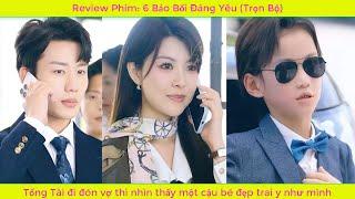 6 Bảo Bối Đáng Yêu (bản Full) | Tổng Tài đi đón vợ thì nhìn thấy một cậu bé đẹp trai y như mình