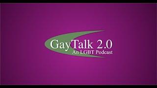 GayTalk 2.0 - Episode 213 - Rambling on Borrowed Time