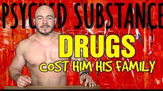 Drugs Cost Him His Family || Psyched Substance