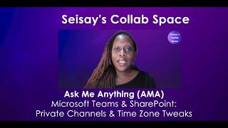 AMA: Teams & SharePoint: From Private Channels to Time Zone Tweaks⏰