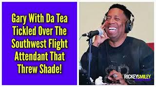 Gary With Da Tea Tickled Over The Southwest Flight Attendant That Threw Shade!