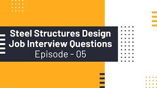 Steel Structures Design Job Interview Questions || Episode 5