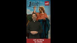 Let Us Cling to Christ | One-MInute Homily