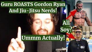 MMA GURU Brutally ROASTS Gordon Ryan And Jiu-Jitsu NERDS!