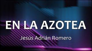 C0141 EN LA AZOTEA - Jesús Adrián Romero (Letras)