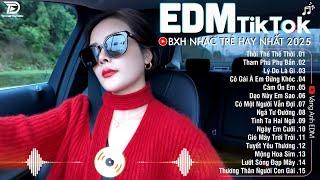 EDM TikTok Hay Nhất 2025BXH Nhạc Trẻ Remix Cực CháyTop 15 Bản EDM Triệu View Hay Hơn Bản Gốc