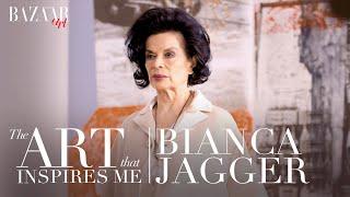 Bianca Jagger: The art that inspires me | Bazaar Art | Bazaar UK