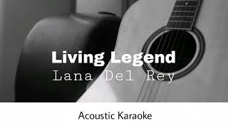 Lana Del Rey - Living Legend (Acoustic Karaoke)