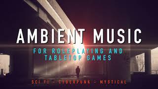 Ambient Music for Tabletop RPG / for work studying and relax / - Long Scifi Cyberpunk Mystical Theme