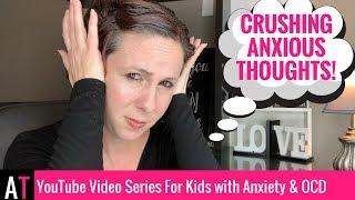 Crush Anxious Thoughts (Video for Kids with Anxiety)