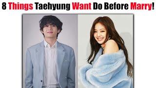 8 Important Things BTS Taehyung Really Want To Do Before Getting Married! 