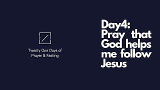 21 Days Of Prayer And Fasting: Day 4: Pray that God helps me follow Jesus