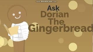 Ask Dorian The Gingerbread!