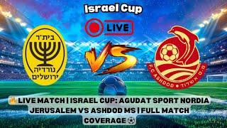 Live Match | Israel Cup: Agudat Sport Nordia Jerusalem vs Ashdod MS | Full Match Coverage