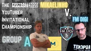 FM20 - YouTuber Invitational Championship - Group A - FM Digi vs MikaelinhoFM