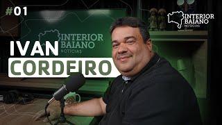 #001 - IVAN CORDEIRO - Podcast Interior Baiano Notícias