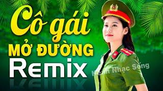 CÔ GÁI MỞ ĐƯỜNG REMIX - Nhạc Đỏ Cách Mạng Tiền Chiến Dj RemiX Bass Căng Vang Dội 5 châu 4 Biển